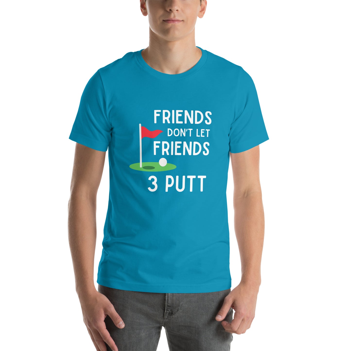 Funny Golf Shirt: Friends Don't Let Friends 3 Putt Unisex Short Sleeve Tee