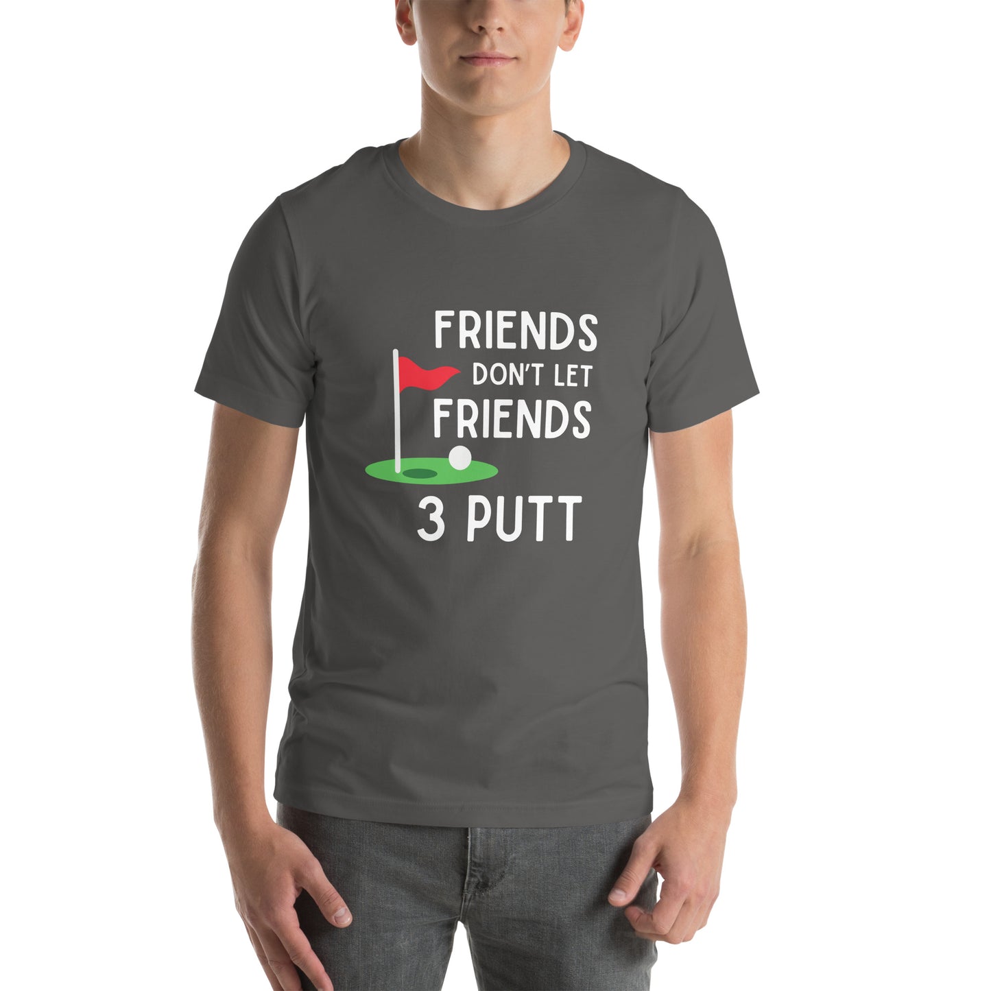 Funny Golf Shirt: Friends Don't Let Friends 3 Putt Unisex Short Sleeve Tee