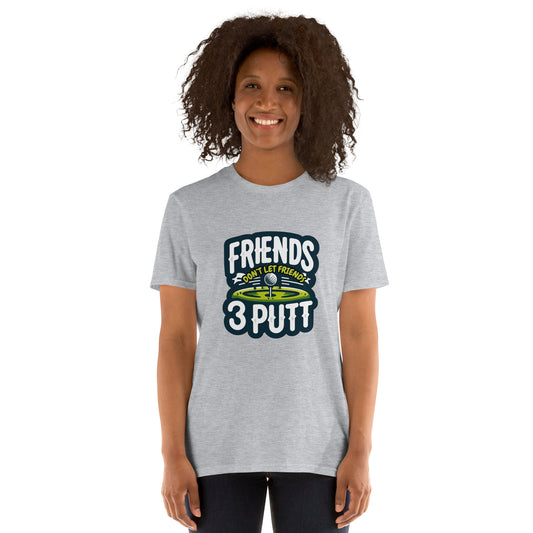 Friends Don't Let Friends 3 Putt Funny Golf Graphic Short-Sleeve Unisex T-Shirt
